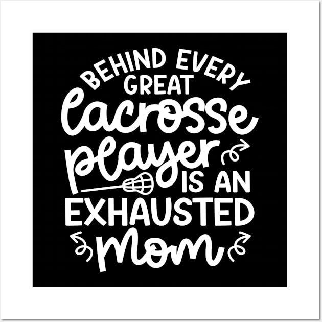 Behind Every Great Lacrosse Player Is An Exhausted Mom Cute Funny Wall Art by GlimmerDesigns